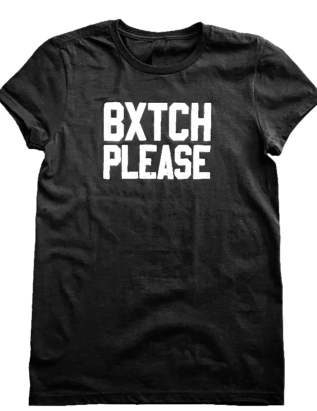 Multi-functional style *NEW* Ladies T - BXTCH PLEASE