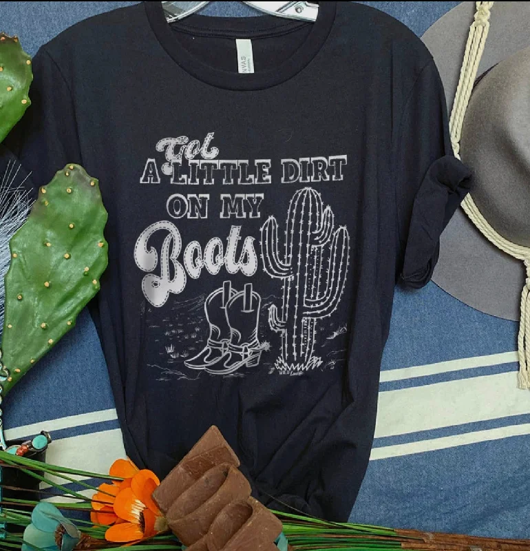 Slim Fit Got A Little Dirt On My Boots Tee
