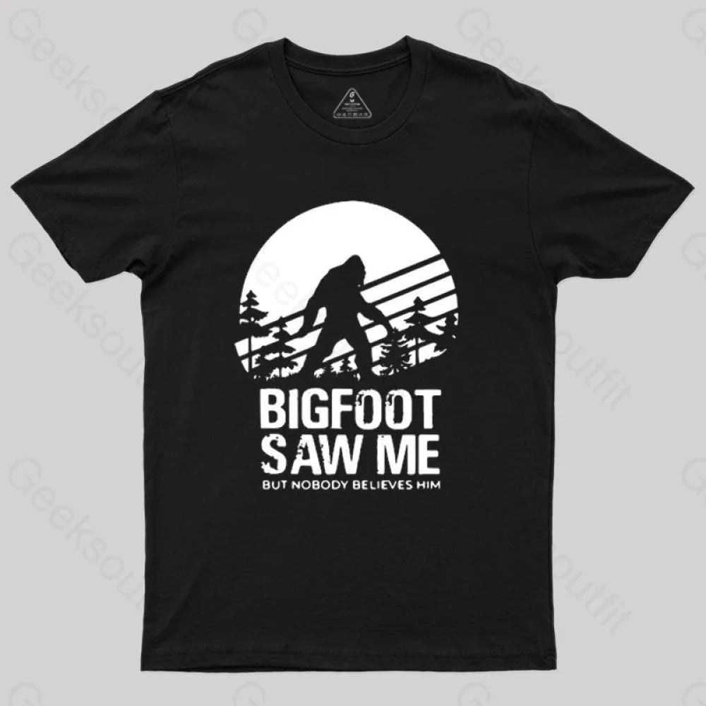 Trends Bigfoot Saw Me But Nobody Believes Him T-Shirt