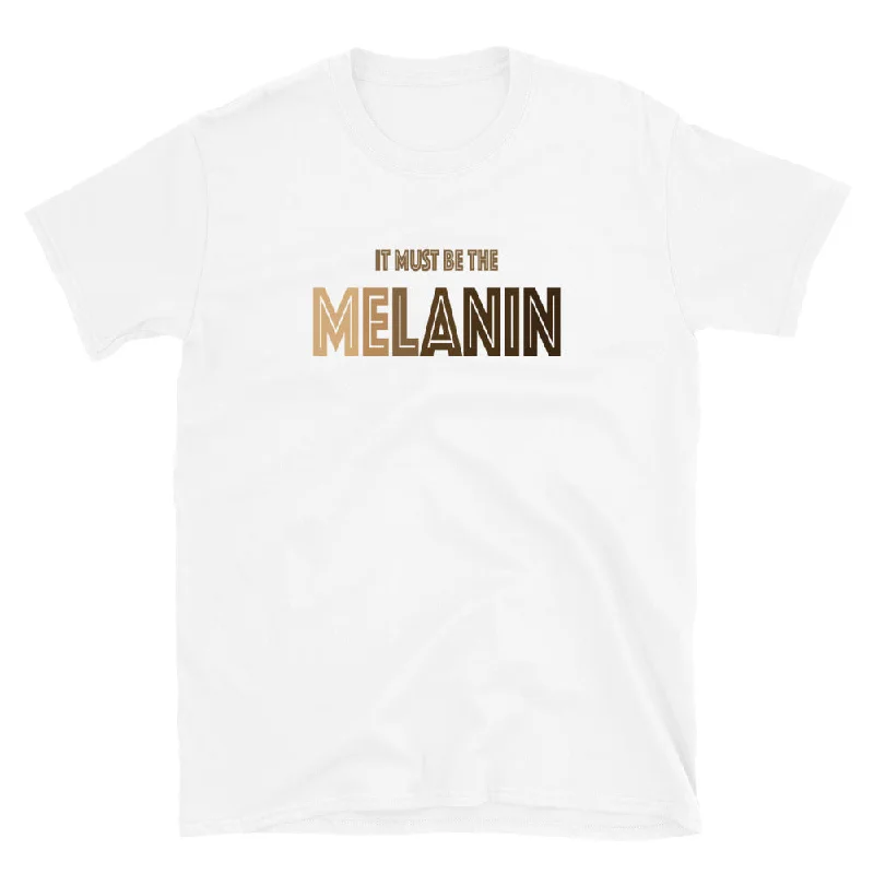 Summer Comfort It Must Be The Melanin T-Shirt